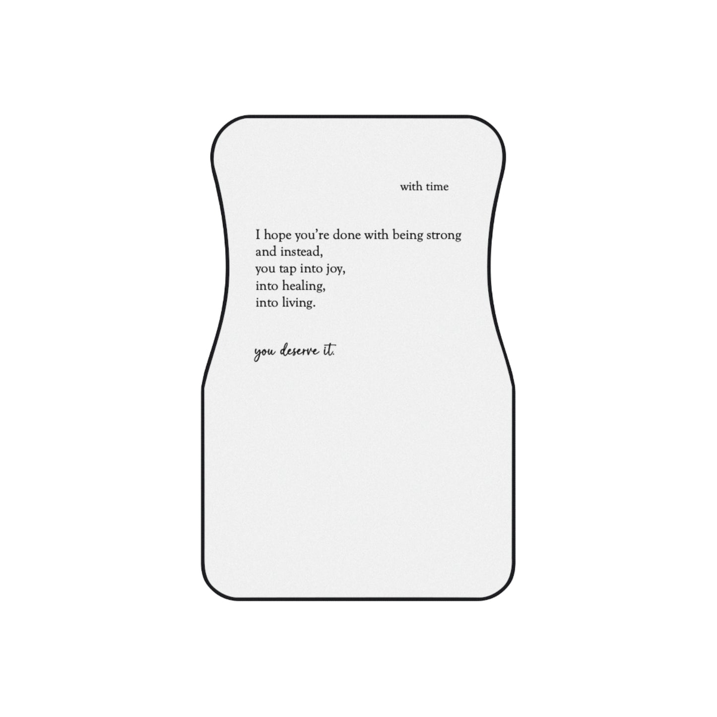 "You Deserve It" and "It Gets Better" Car Mats (2x Front)